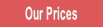 Our Prices.